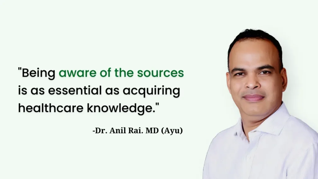 Dr. Anil Rai, MD (Ayu) portrait with his quote: "Being aware of the sources is as essential as acquiring healthcare knowledge." Highlighting healthcare source awareness.